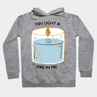 You Light a Fire in Me Hoodie